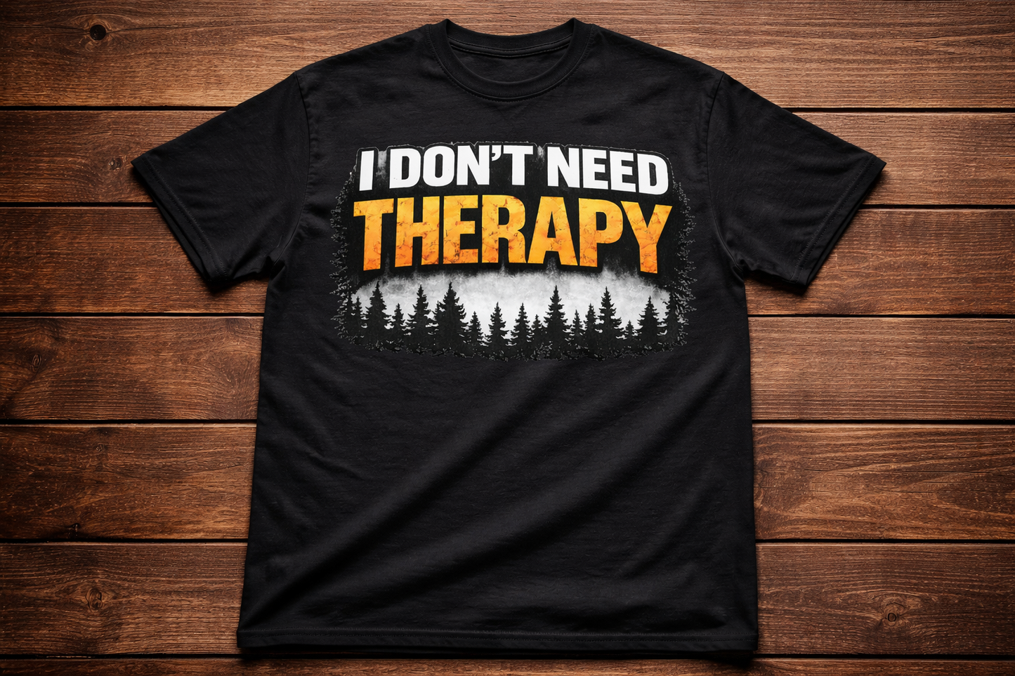 I DON'T NEED THERAPY T-SHIRT